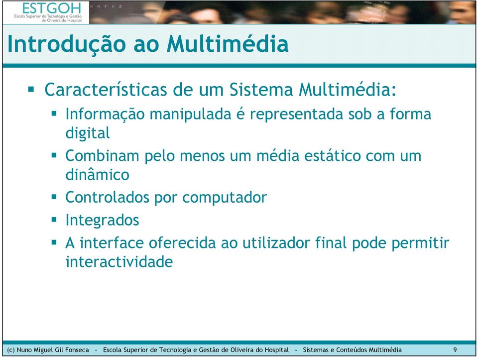 Integrados A interface oferecida ao utilizador final pode permitir interactividade (c) Nuno