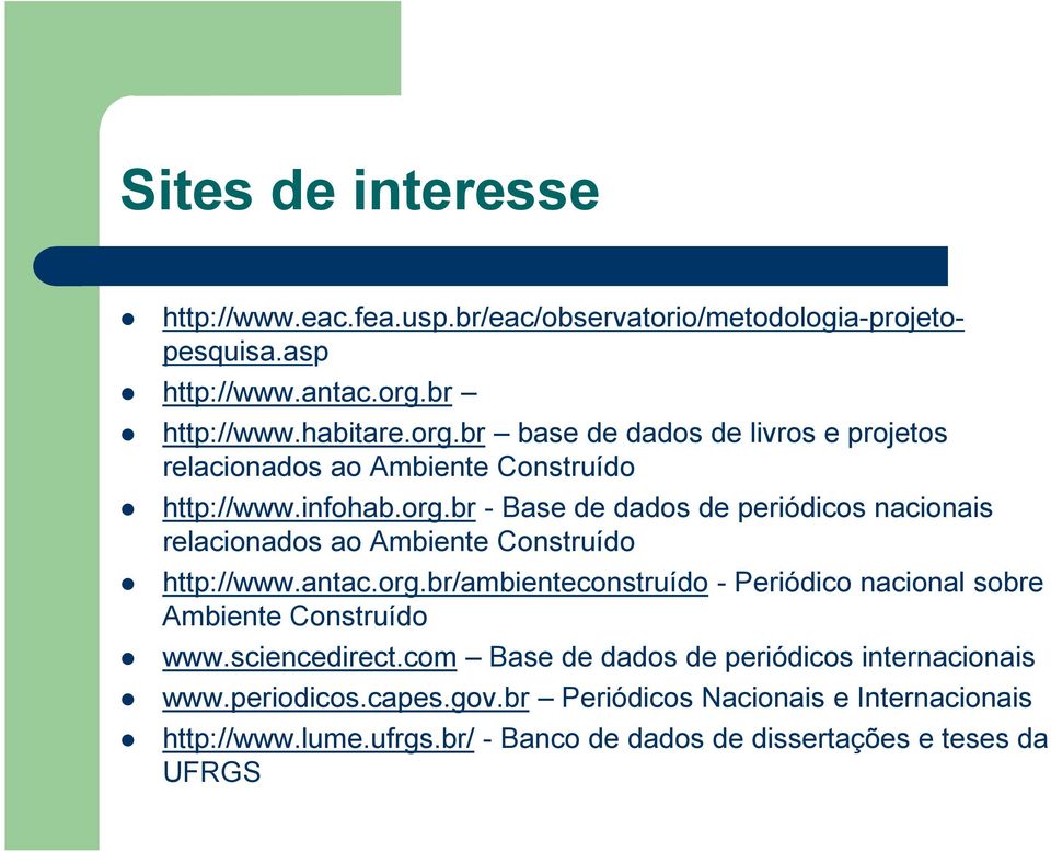 antac.org.br/ambienteconstruído - Periódico nacional sobre Ambiente Construído www.sciencedirect.com Base de dados de periódicos internacionais www.