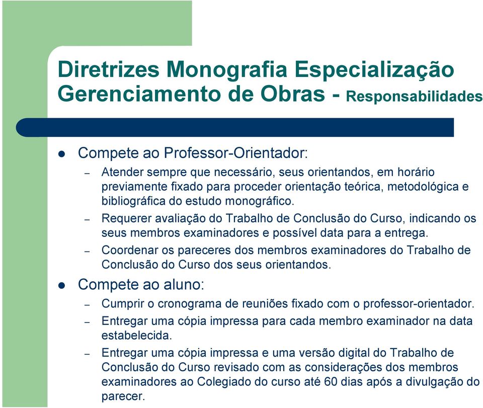 Requerer avaliação do Trabalho de Conclusão do Curso, indicando os seus membros examinadores e possível data para a entrega.