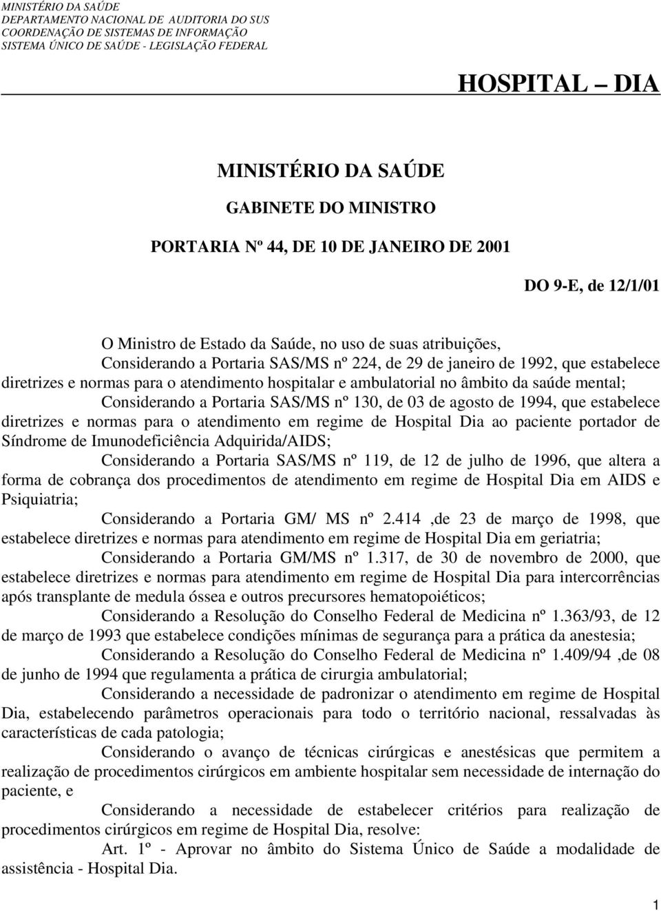 que estabelece diretrizes e normas para o atendimento em regime de Hospital Dia ao paciente portador de Síndrome de Imunodeficiência Adquirida/AIDS; Considerando a Portaria SAS/MS nº 119, de 12 de