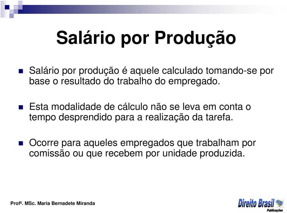 Esta modalidade de cálculo não se leva em conta o tempo desprendido para a