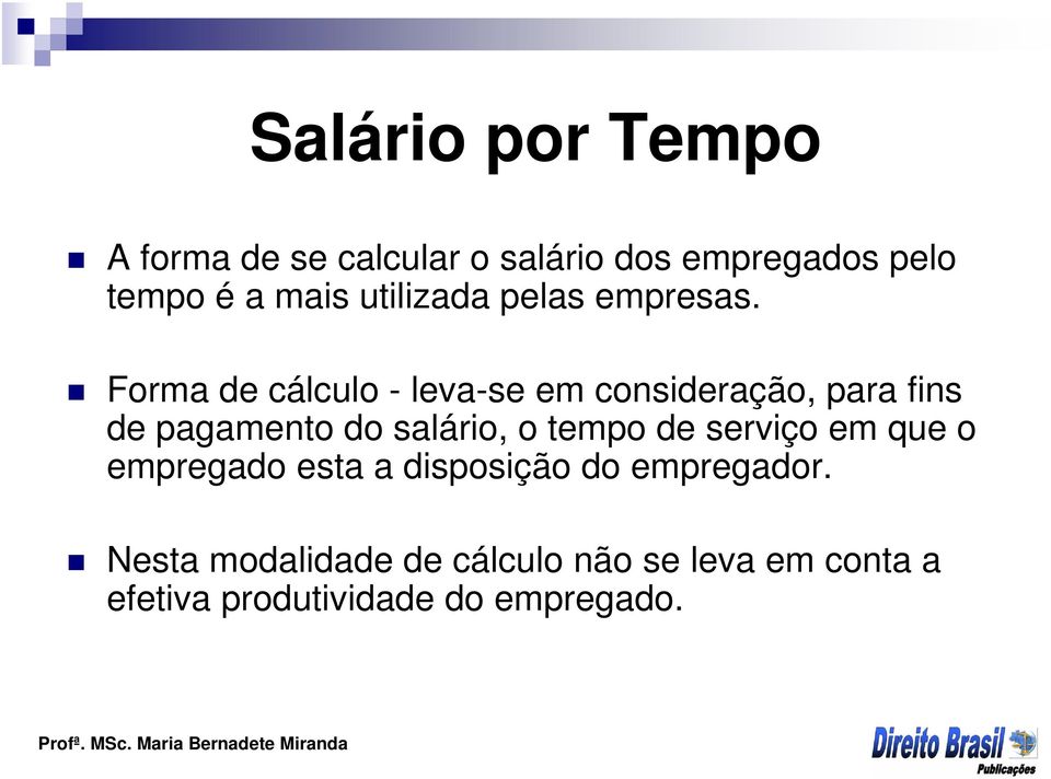 Forma de cálculo - leva-se em consideração, para fins de pagamento do salário, o tempo