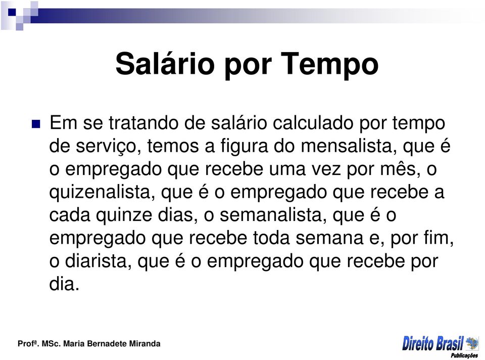 que é o empregado que recebe a cada quinze dias, o semanalista, que é o empregado