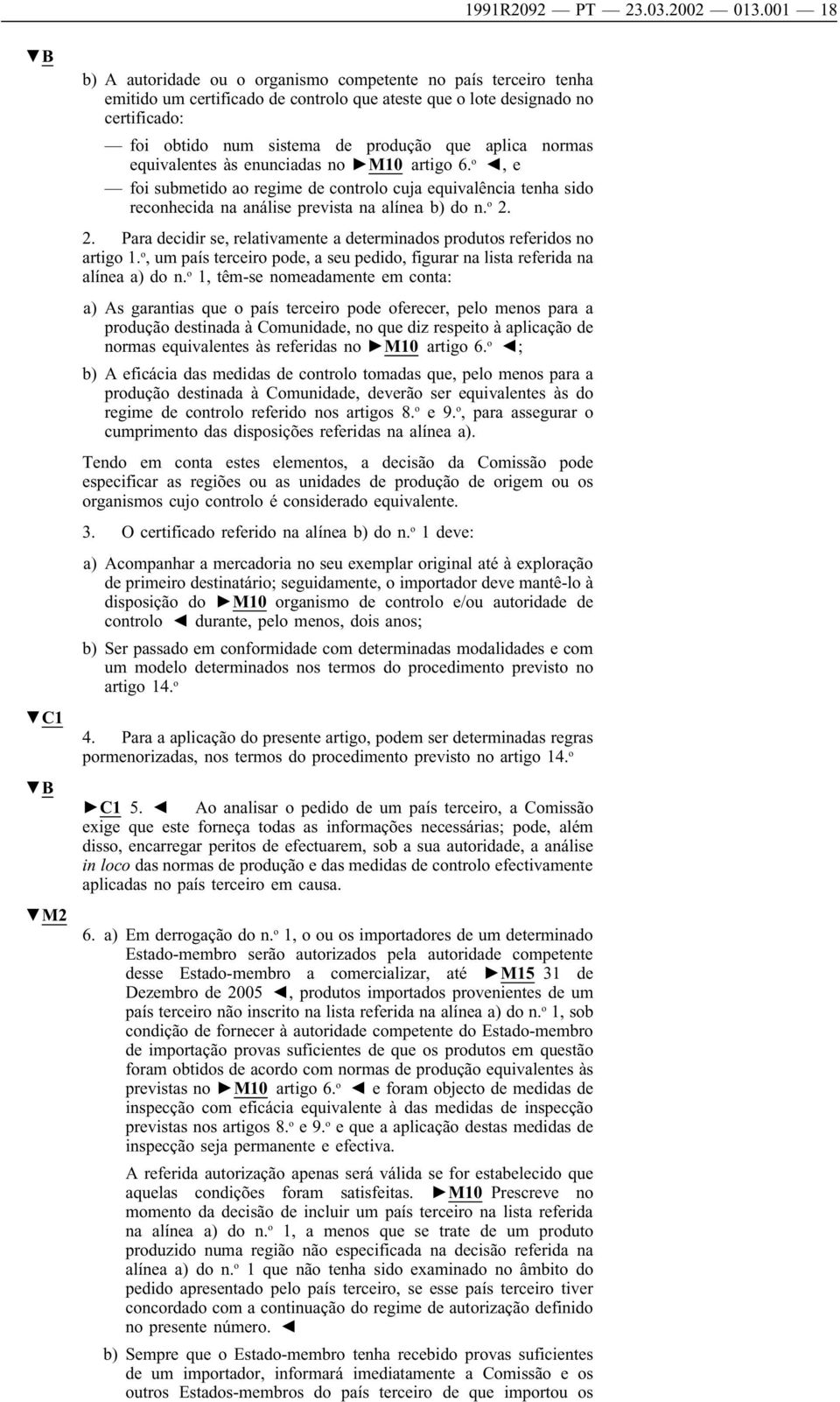 que aplica normas equivalentes às enunciadas no M10 artigo 6. o,e foi submetido ao regime de controlo cuja equivalência tenha sido reconhecida na análise prevista na alínea b) do n. o 2.