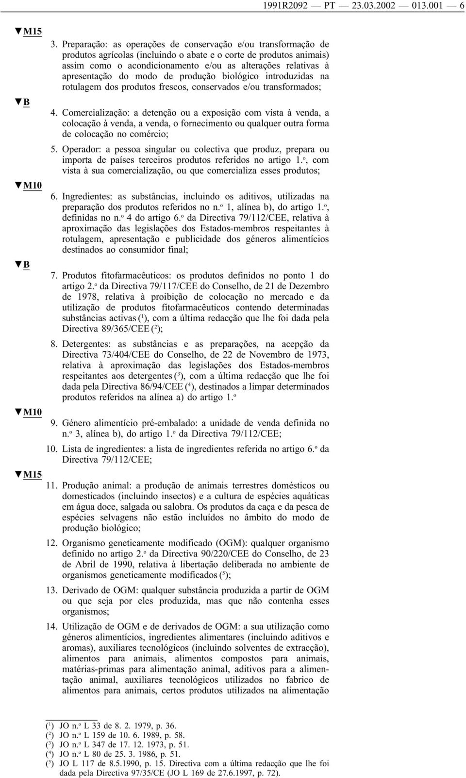 apresentação do modo de produção biológico introduzidas na rotulagem dos produtos frescos, conservados e/ou transformados; 4.