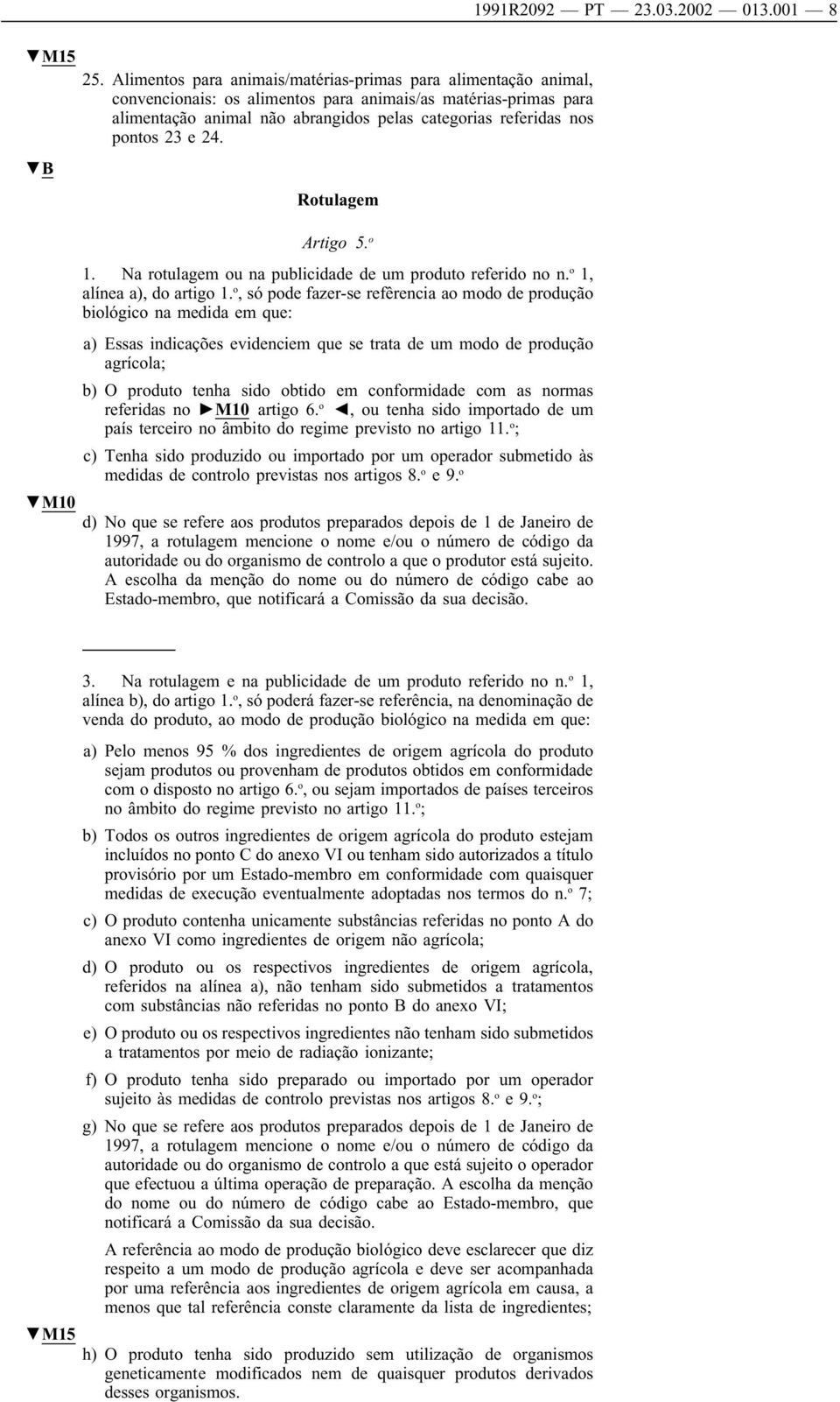 pontos 23 e 24. B M10 Rotulagem Artigo 5. o 1. Na rotulagem ou na publicidade de um produto referido no n. o 1, alínea a), do artigo 1.