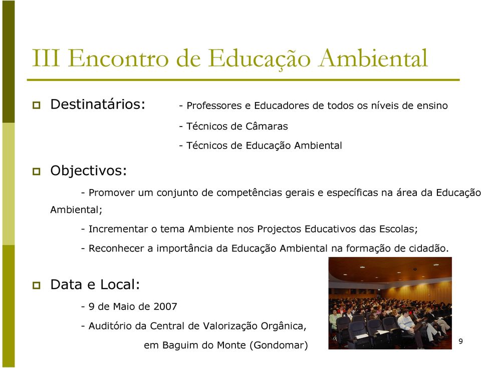 - Incrementar o tema Ambiente nos Projectos Educativos das Escolas; - Reconhecer a importância da Educação Ambiental na