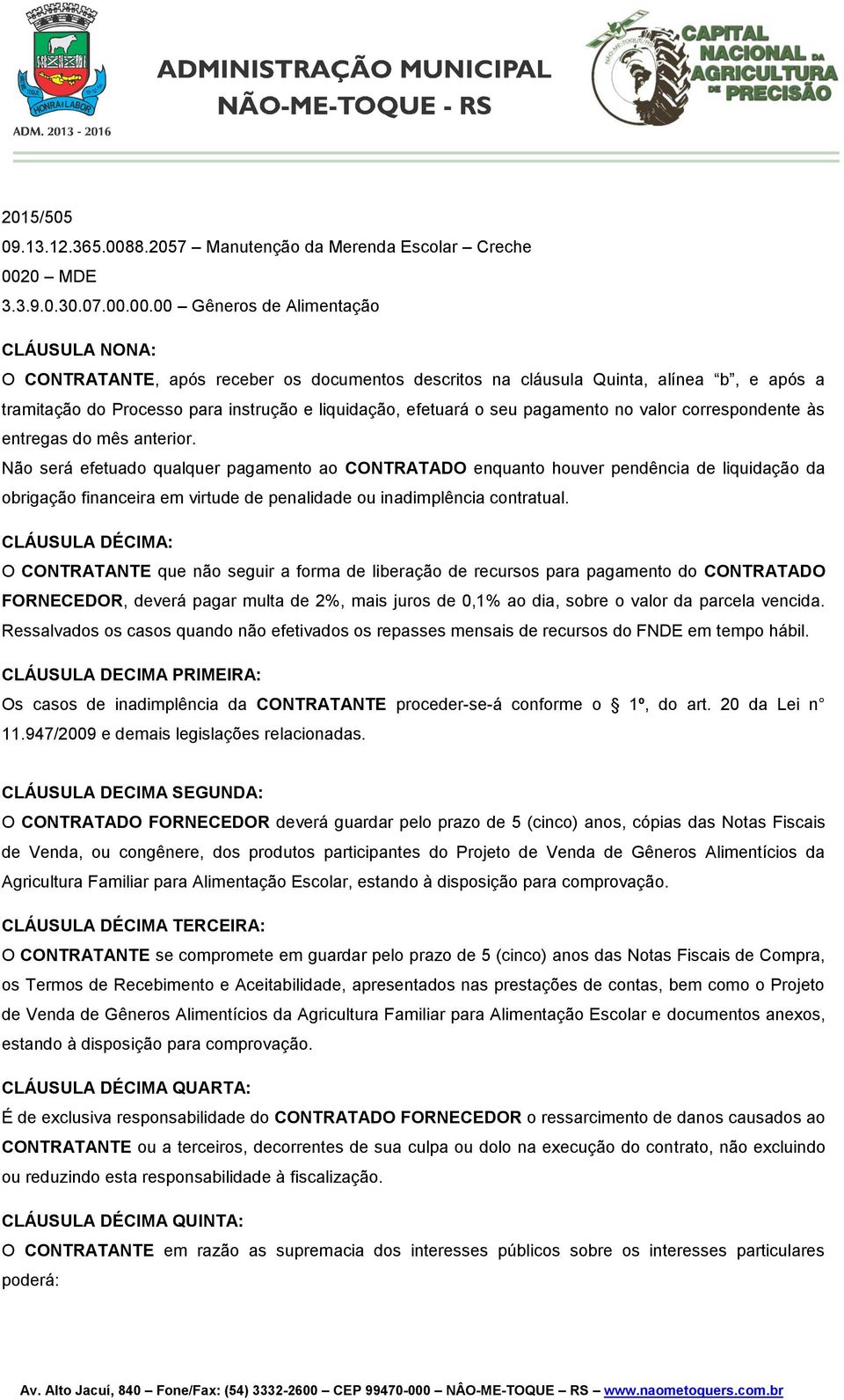 liquidação, efetuará o seu pagamento no valor correspondente às entregas do mês anterior.