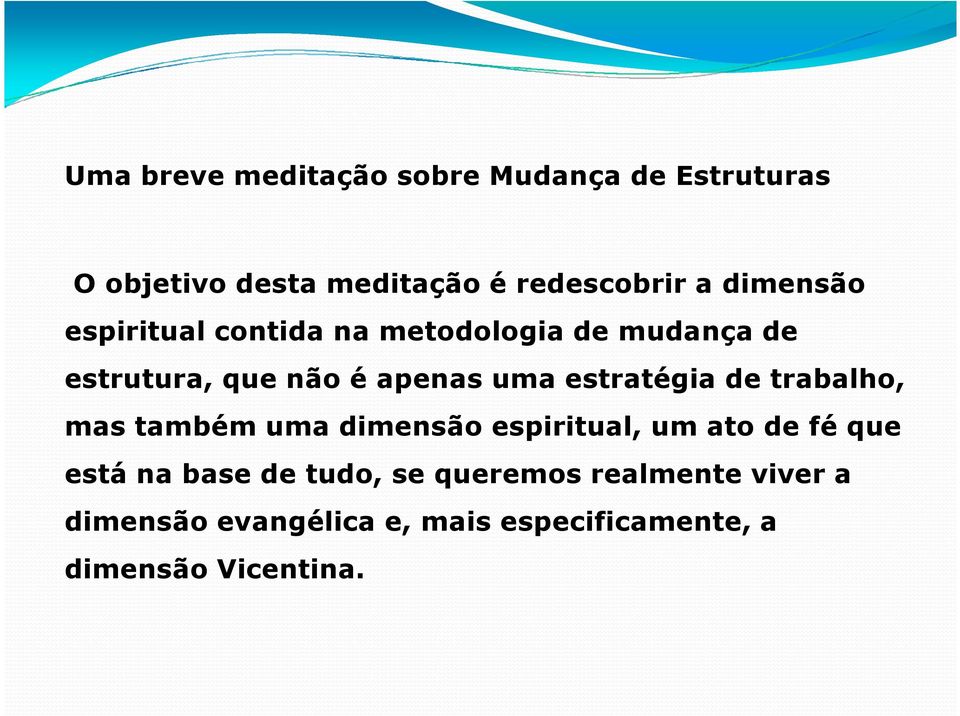 estratégia de trabalho, mas também uma dimensão espiritual, um ato de fé que está na base de