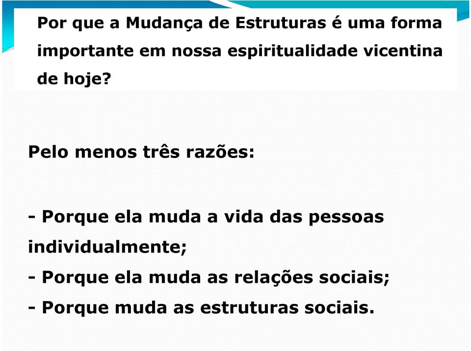 Pelo menos três razões: - Porque ela muda a vida das pessoas