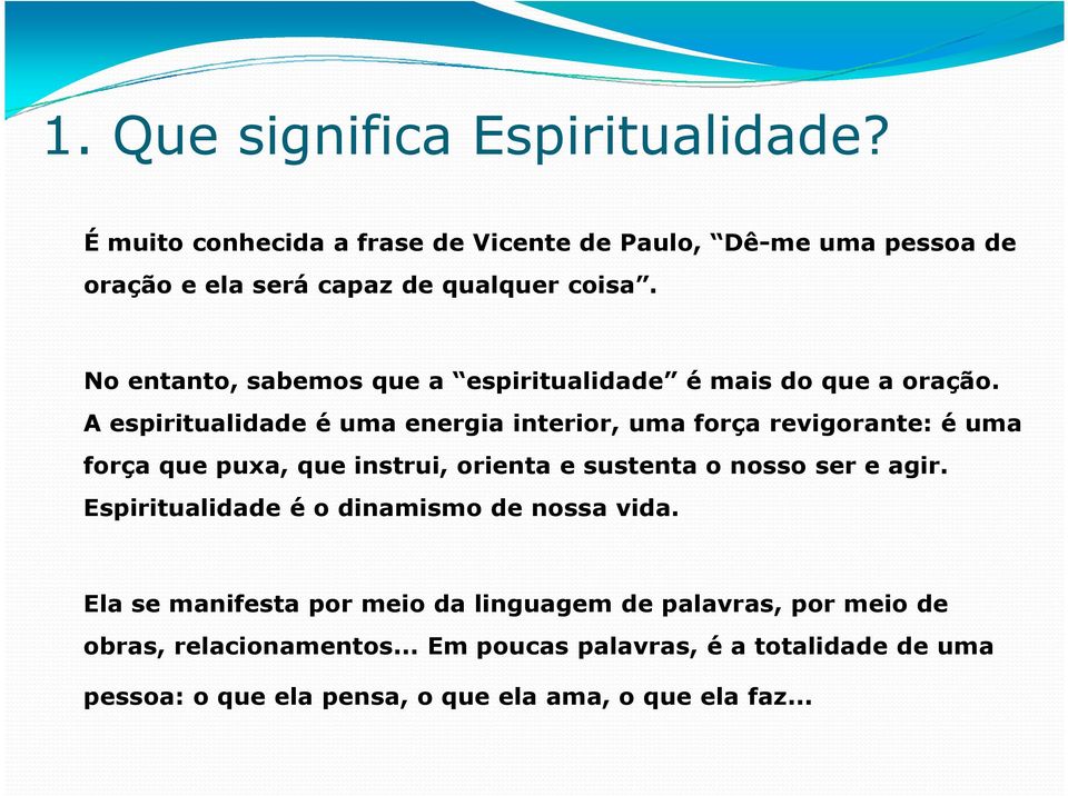 A espiritualidade é uma energia interior, uma força revigorante: é uma força que puxa, que instrui, orienta e sustenta o nosso ser e agir.