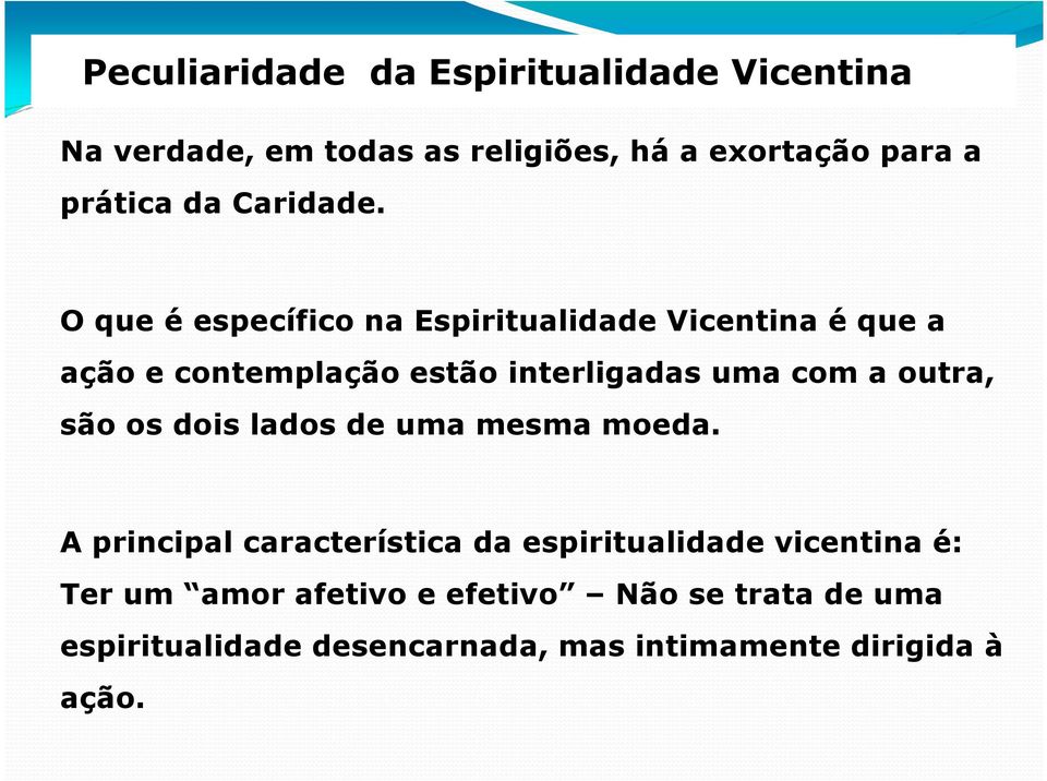 O que é específico na Espiritualidade Vicentina é que a ação e contemplação estão interligadas uma com a