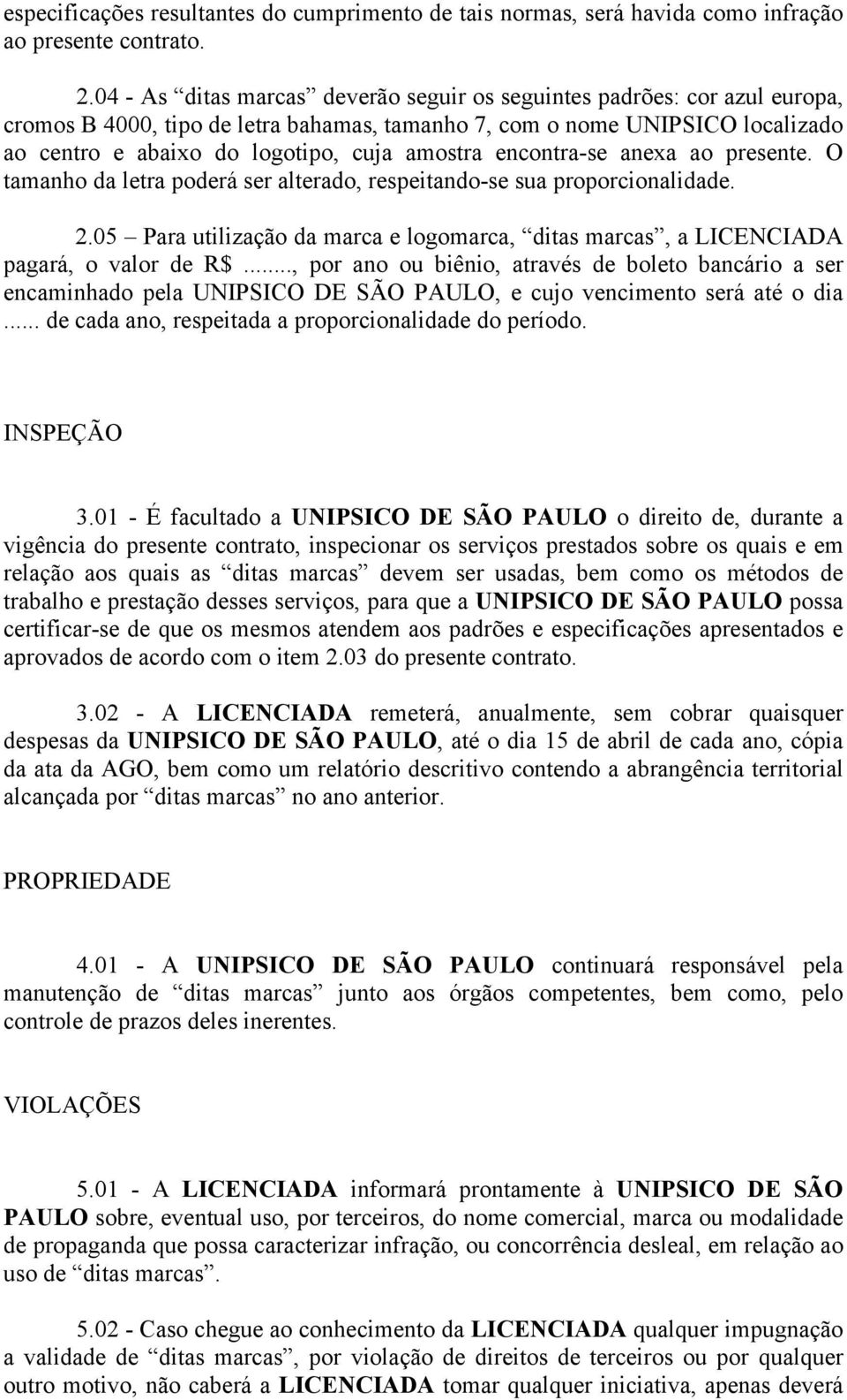 encontra-se anexa ao presente. O tamanho da letra poderá ser alterado, respeitando-se sua proporcionalidade. 2.