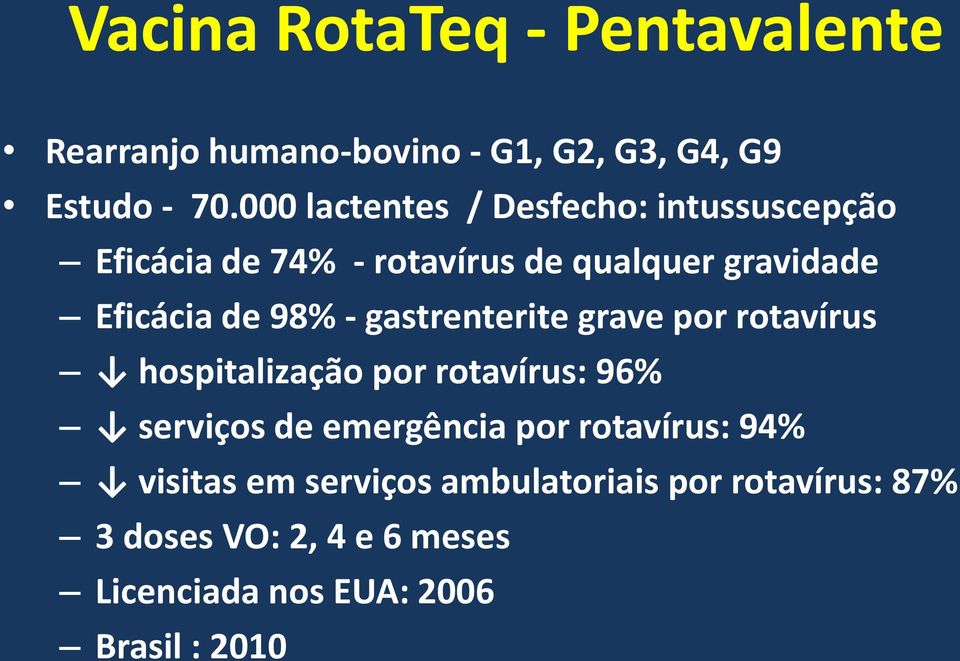 98% - gastrenterite grave por rotavírus hospitalização por rotavírus: 96% serviços de emergência por