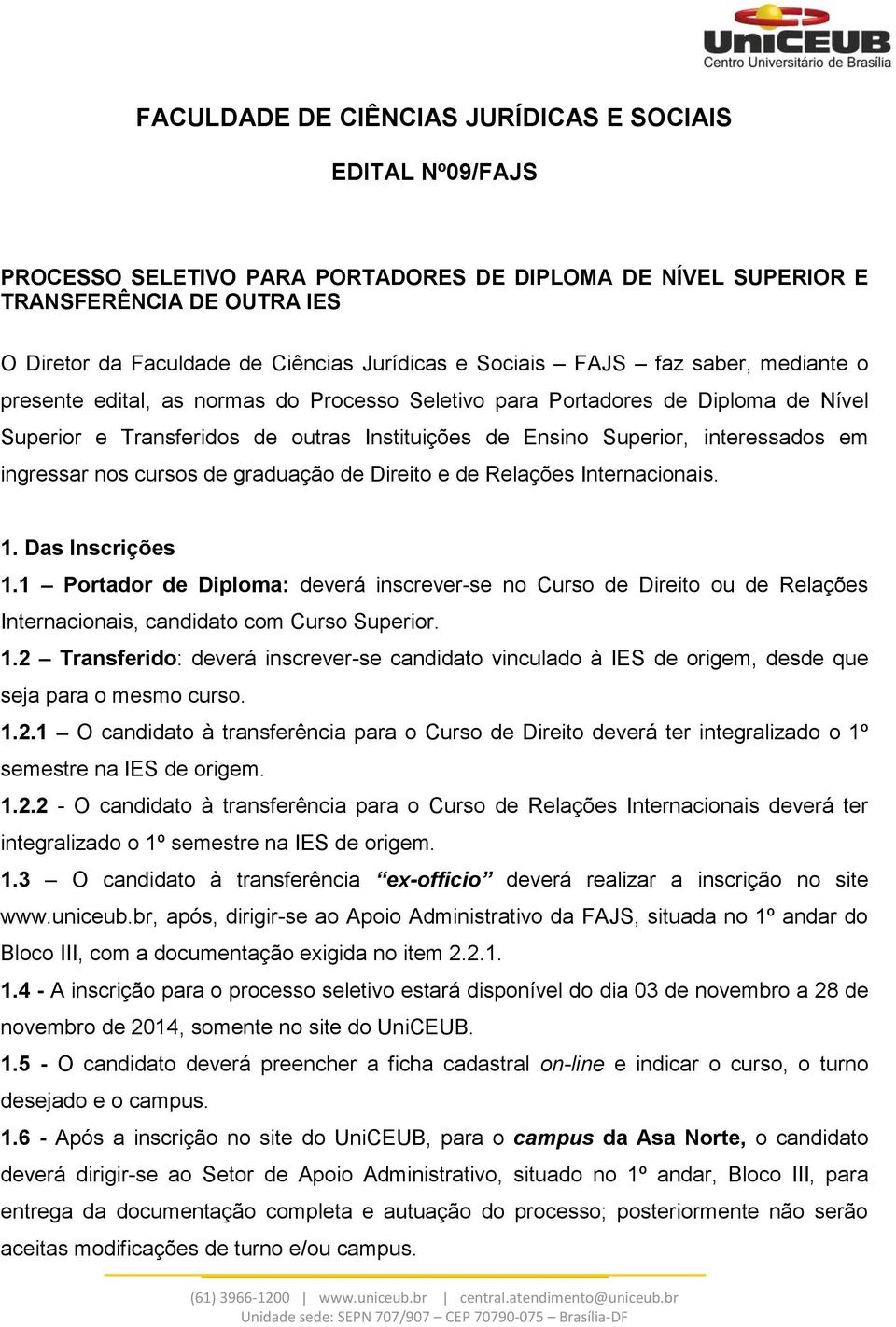 em ingressar nos cursos de graduação de Direito e de Relações Internacionais. 1. Das Inscrições 1.