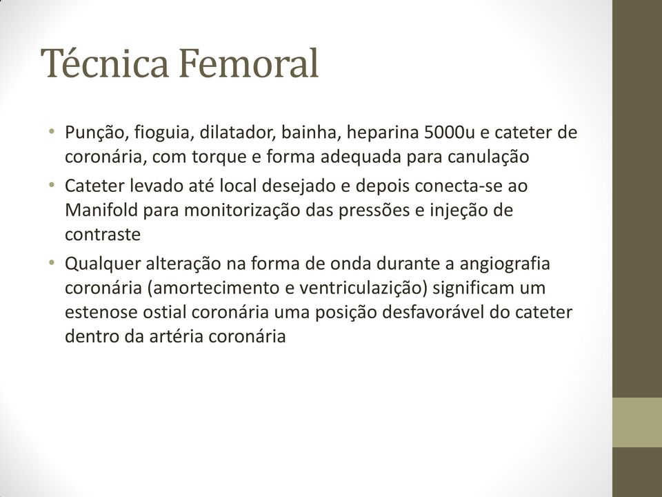 pressões e injeção de contraste Qualquer alteração na forma de onda durante a angiografia coronária (amortecimento