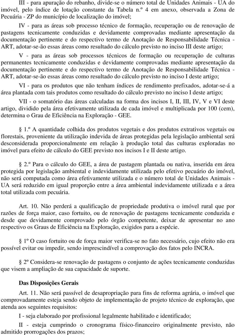 conduzidas e devidamente comprovadas mediante apresentação da documentação pertinente e do respectivo termo de Anotação de Responsabilidade Técnica - ART, adotar-se-ão essas áreas como resultado do