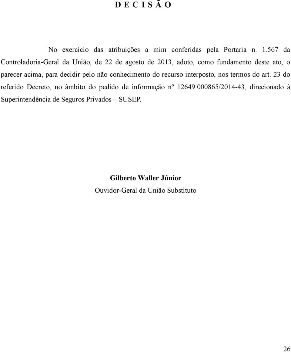 para decidir pelo não conhecimento do recurso interposto, nos termos do art.