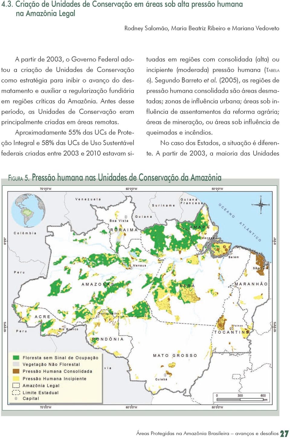 Antes desse período, as Unidades de Conservação eram principalmente criadas em áreas remotas.