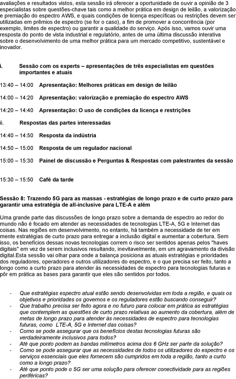 de espectro) ou garantir a qualidade do serviço.