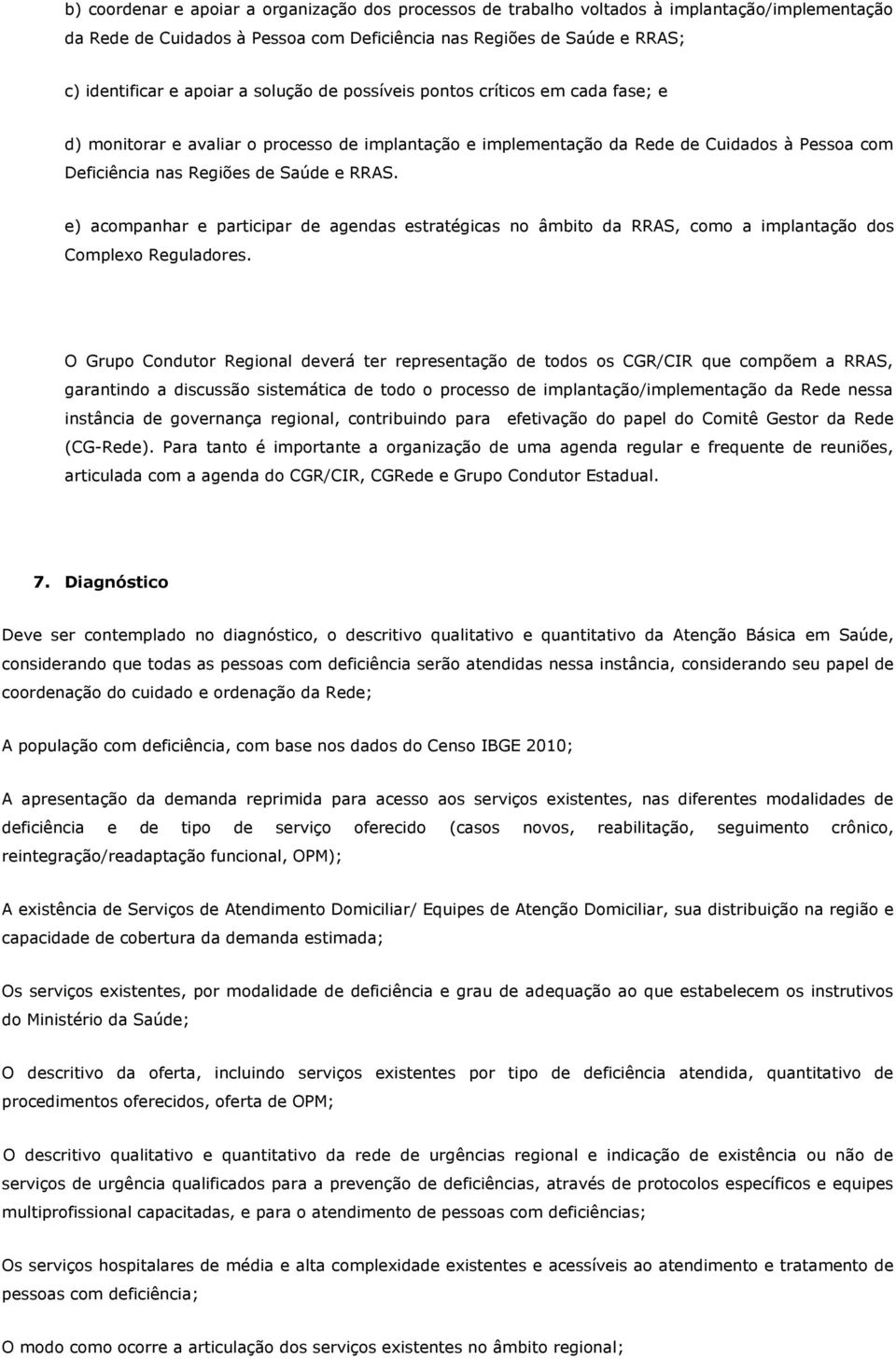 e) acompanhar e participar de agendas estratégicas no âmbito da RRAS, como a implantação dos Complexo Reguladores.