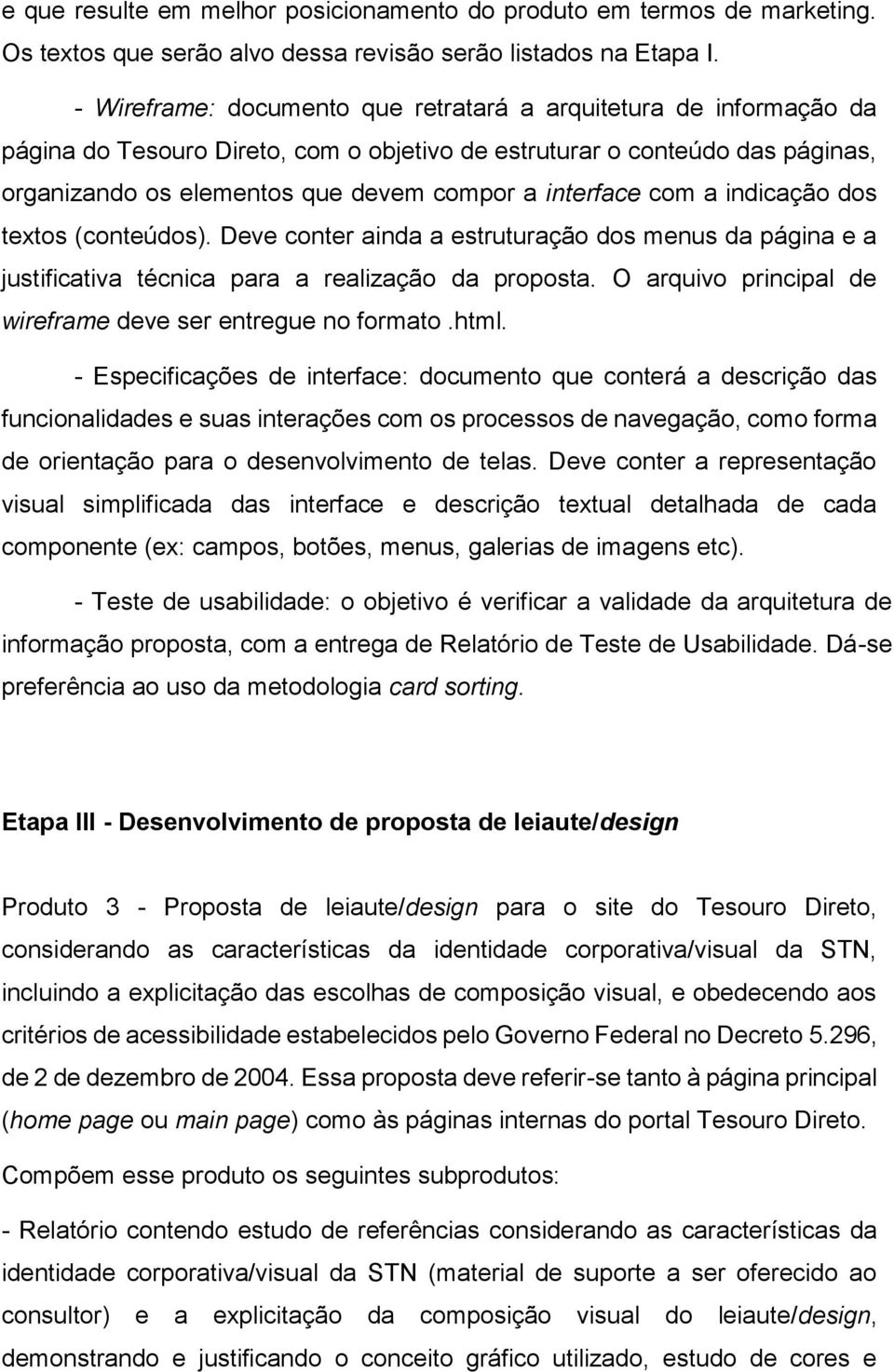 interface com a indicação dos textos (conteúdos). Deve conter ainda a estruturação dos menus da página e a justificativa técnica para a realização da proposta.