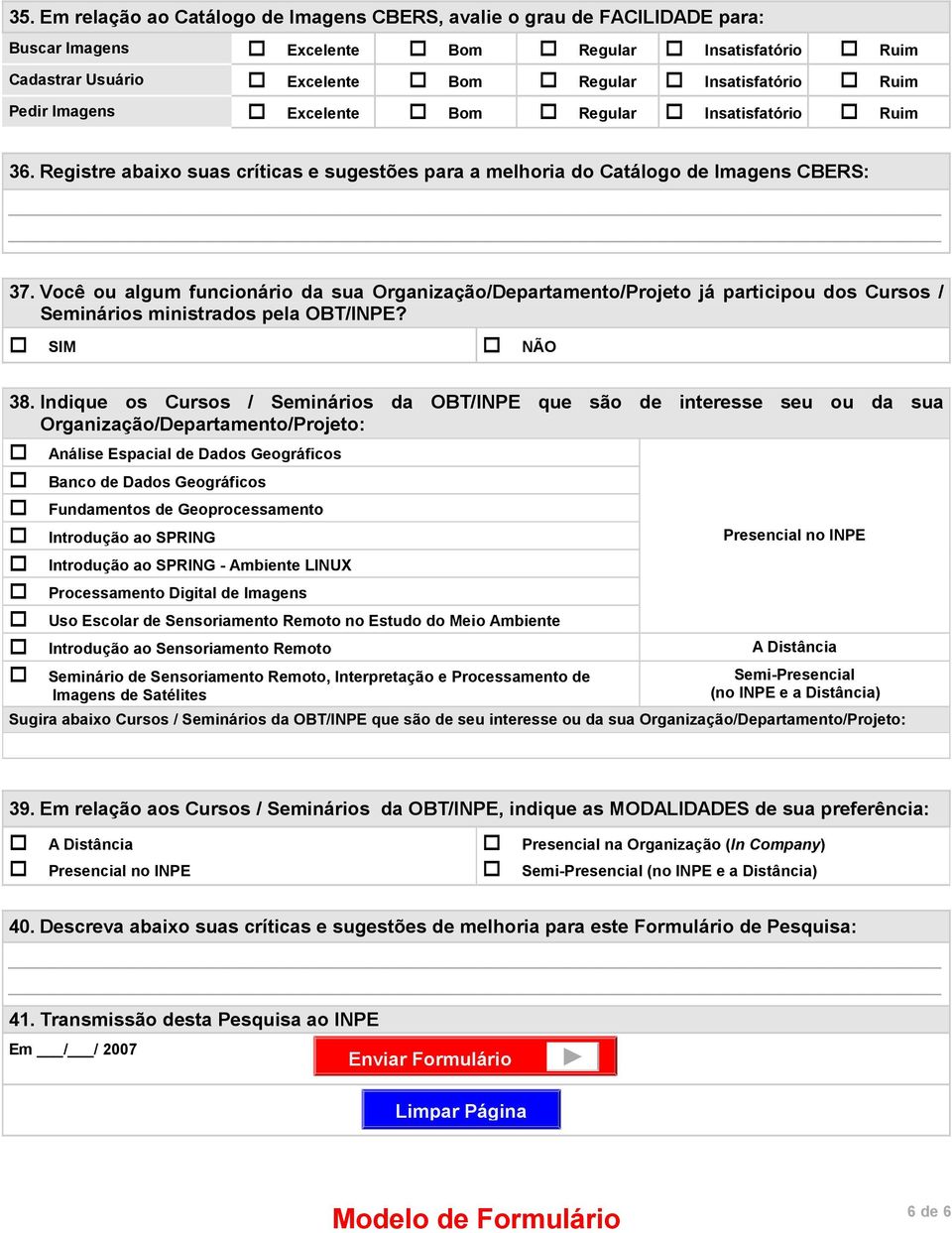 Você ou algum funcionário da sua Organização/Departamento/Projeto já participou dos Cursos / Seminários ministrados pela OBT/INPE? 38.