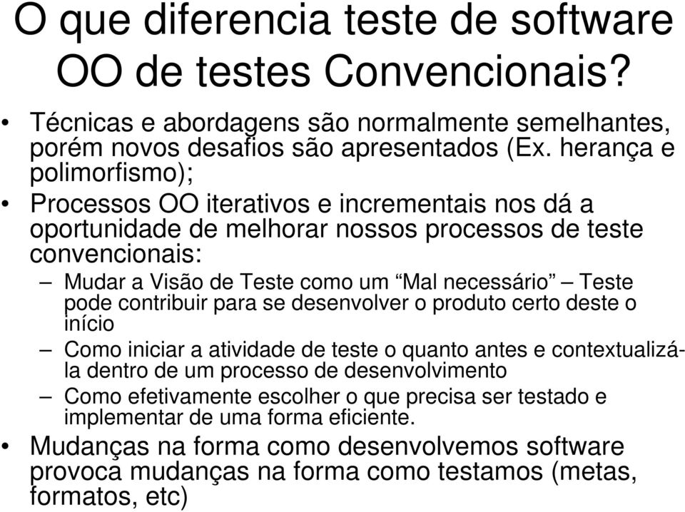 necessário Teste pode contribuir para se desenvolver o produto certo deste o início Como iniciar a atividade de teste o quanto antes e contextualizála dentro de um processo de