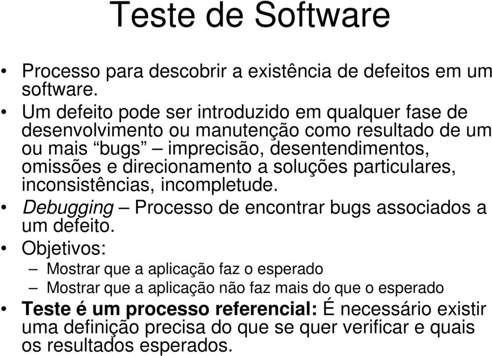 omissões e direcionamento a soluções particulares, inconsistências, incompletude. Debugging Processo de encontrar bugs associados a um defeito.