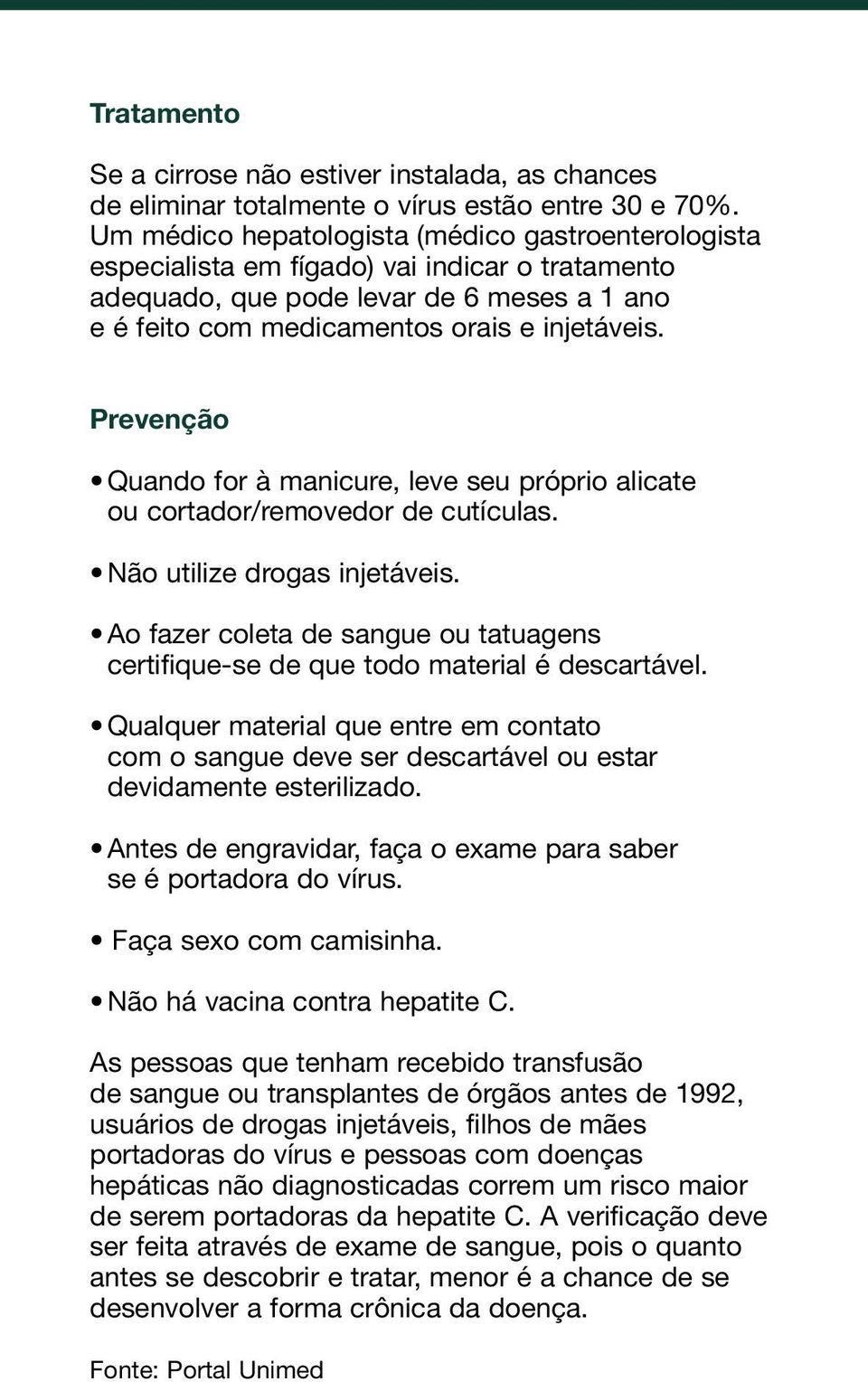 Prevenção Quando for à manicure, leve seu próprio alicate ou cortador/removedor de cutículas. Não utilize drogas injetáveis.