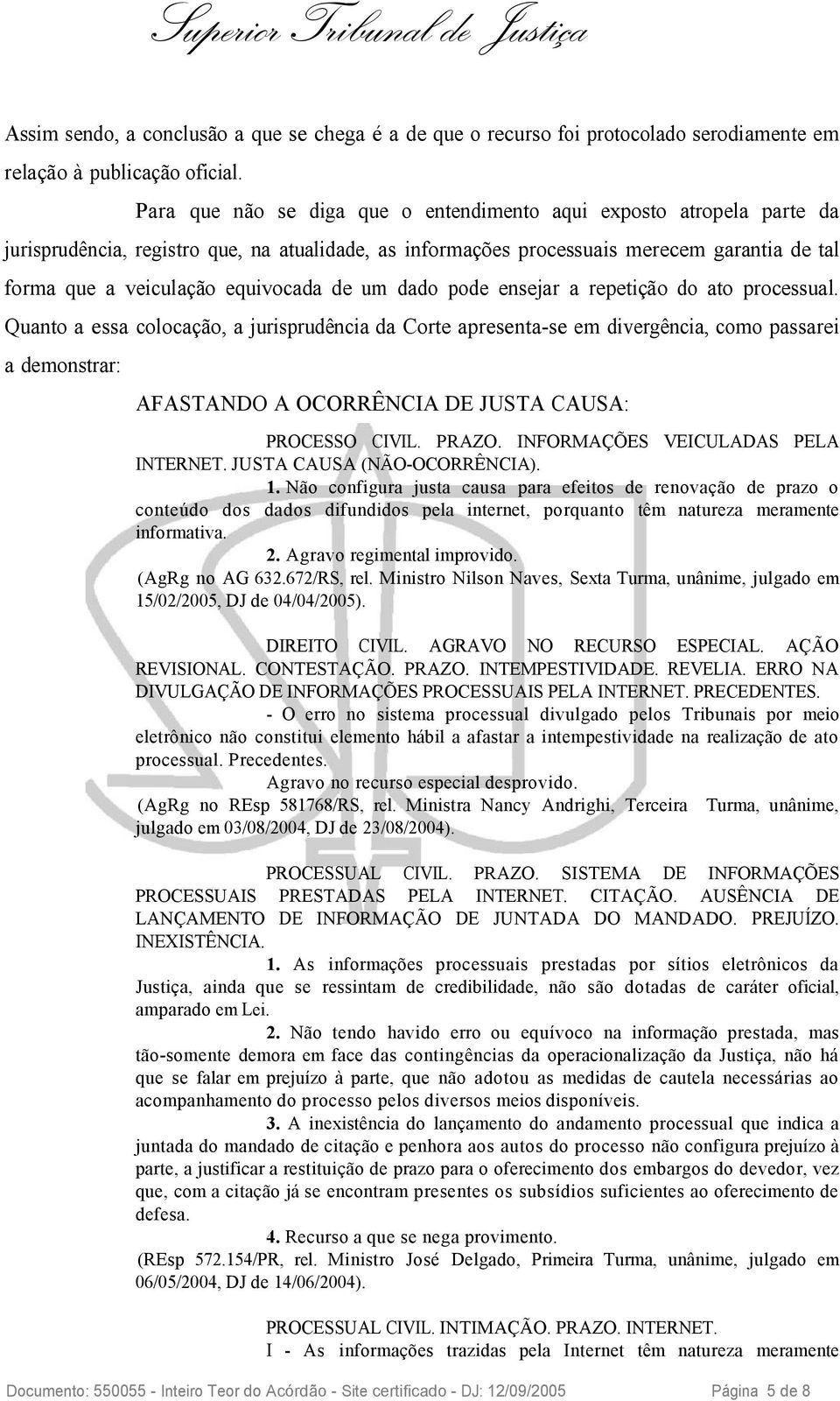 equivocada de um dado pode ensejar a repetição do ato processual.