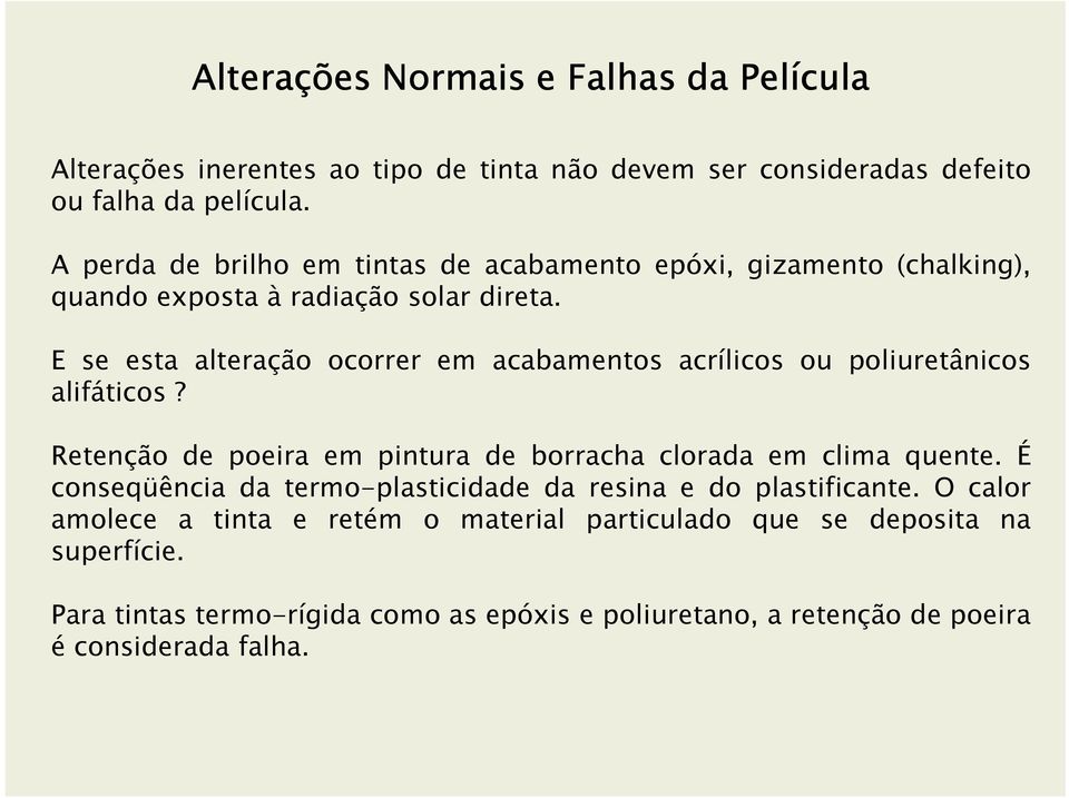 E se esta alteração ocorrer em acabamentos acrílicos ou poliuretânicos alifáticos? Retenção de poeira em pintura de borracha clorada em clima quente.