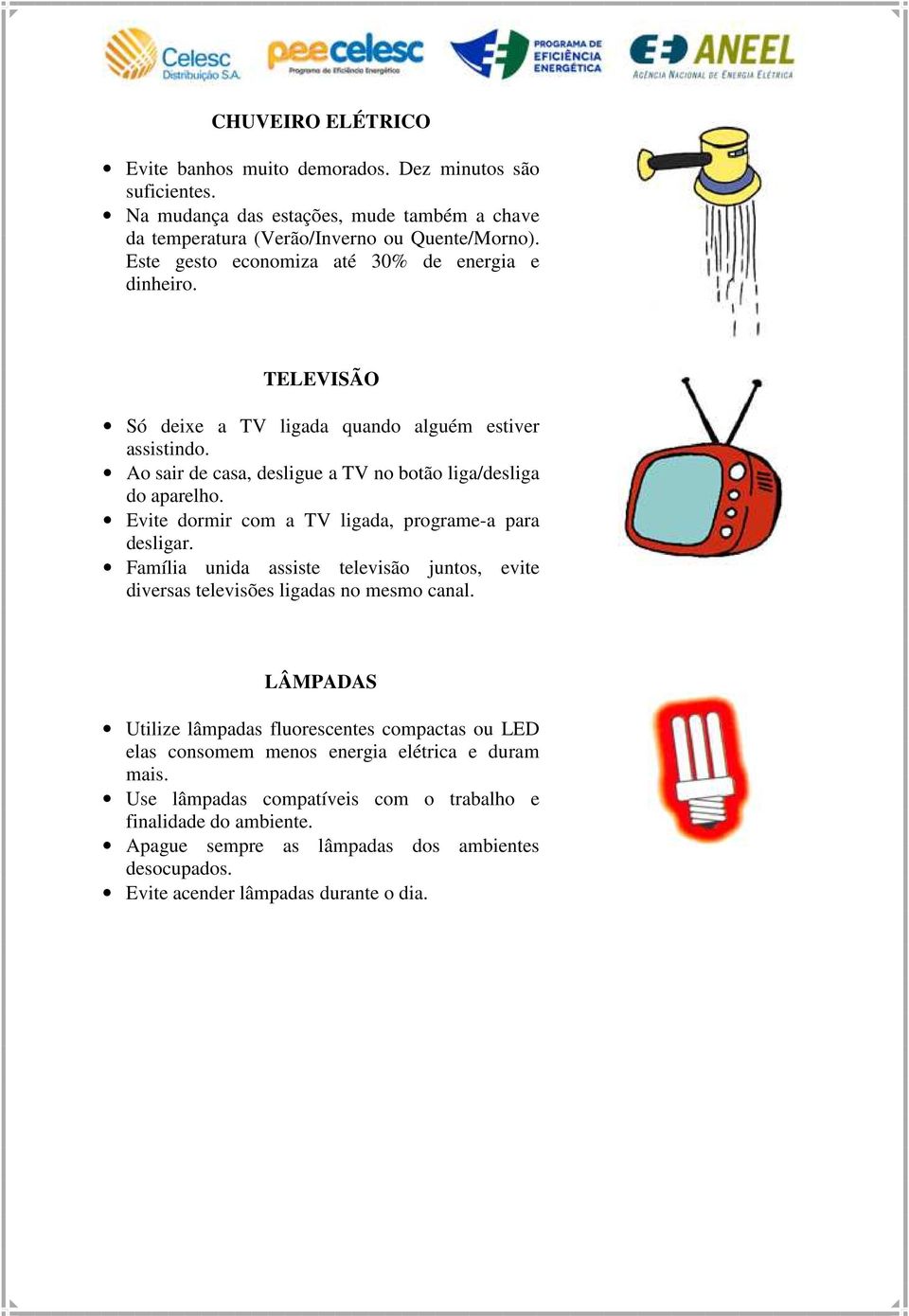 Evite dormir com a TV ligada, programe-a para desligar. Família unida assiste televisão juntos, evite diversas televisões ligadas no mesmo canal.