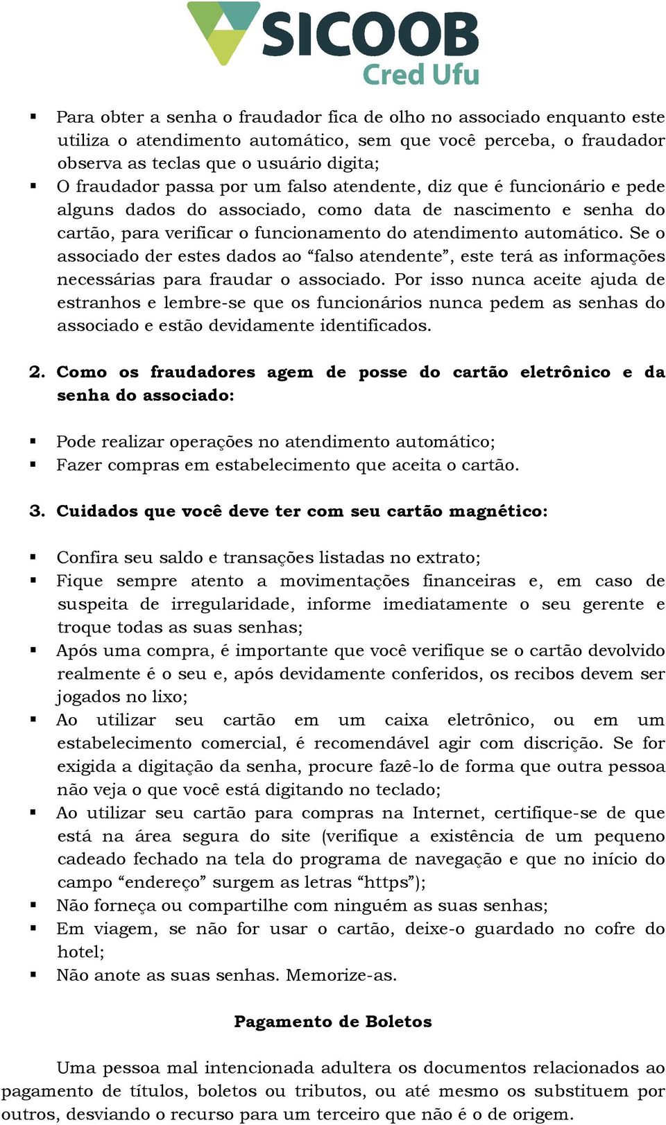 Se o associado der estes dados ao falso atendente, este terá as informações necessárias para fraudar o associado.