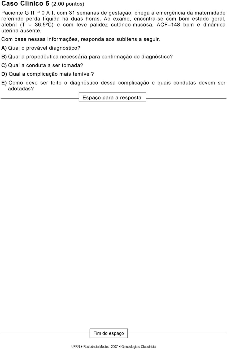 Com base nessas informações, responda aos subitens a seguir. A) Qual o provável diagnóstico?