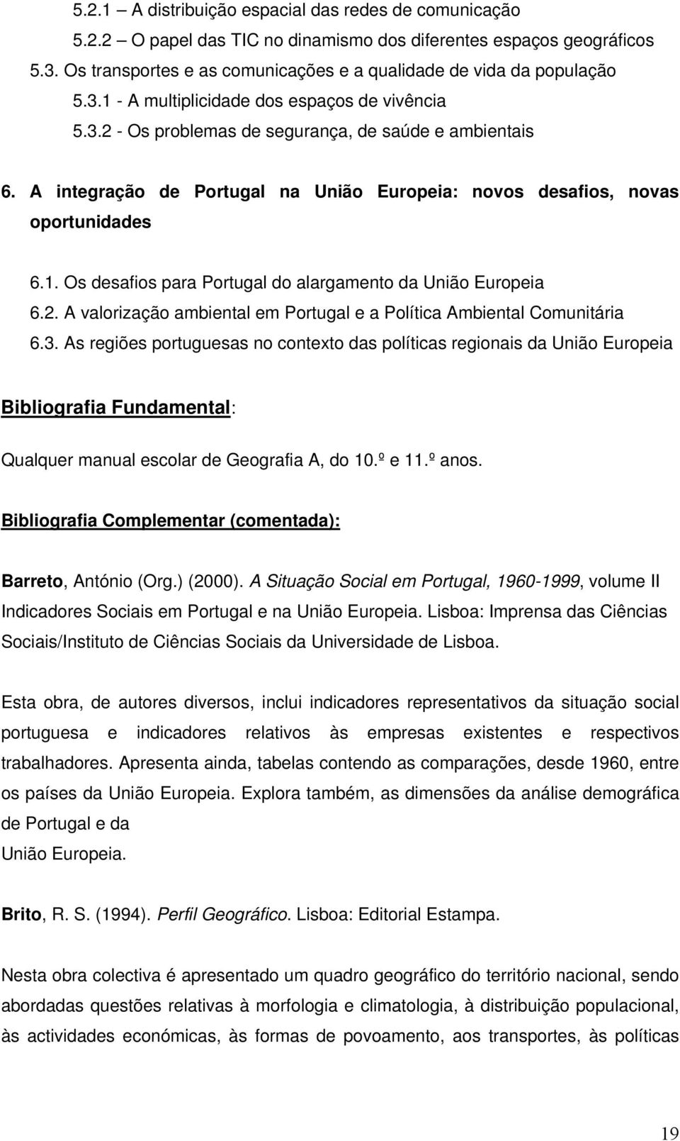 2. A valorização ambiental em Portugal e a Política Ambiental Comunitária 6.3.