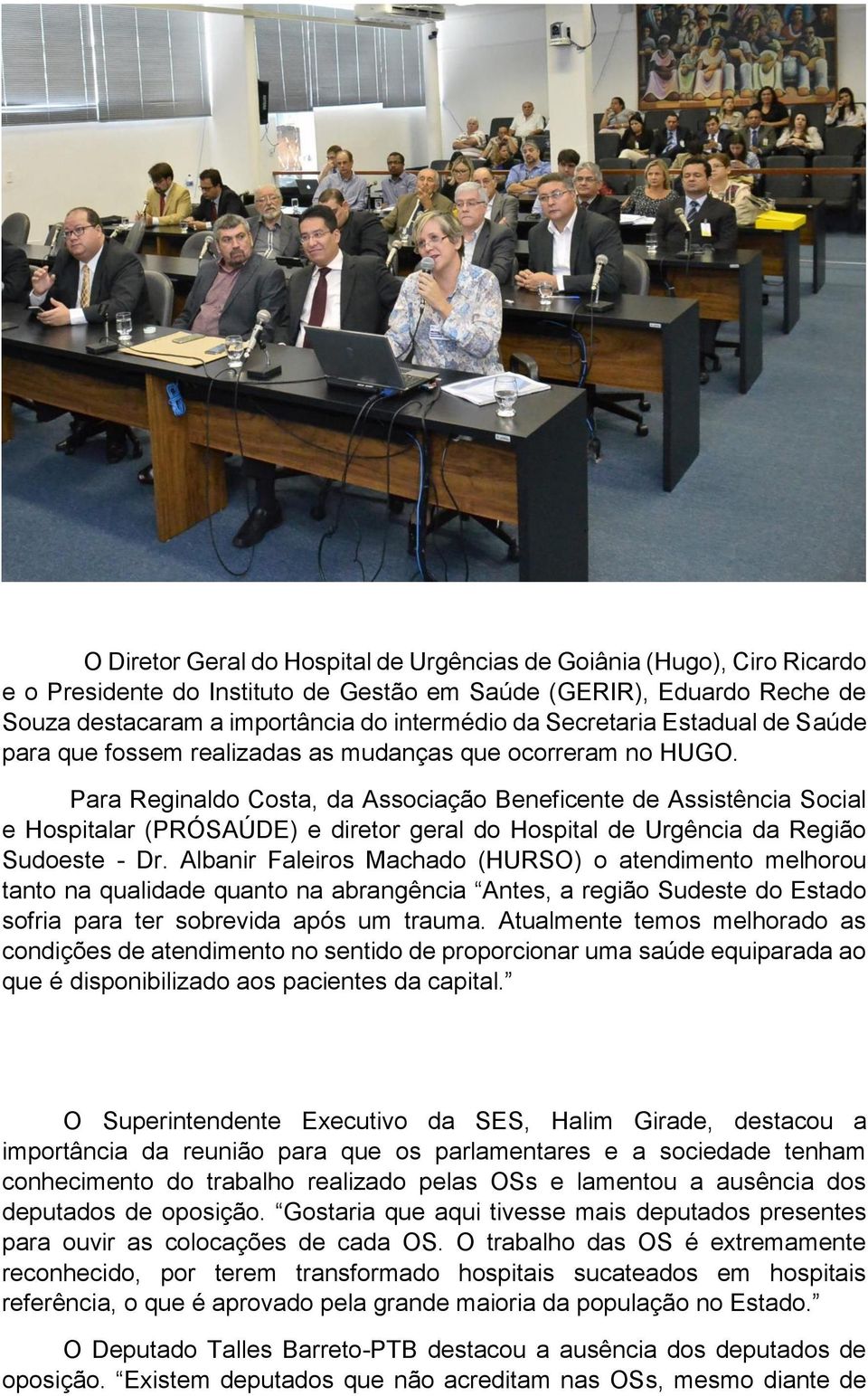 Para Reginaldo Costa, da Associação Beneficente de Assistência Social e Hospitalar (PRÓSAÚDE) e diretor geral do Hospital de Urgência da Região Sudoeste - Dr.