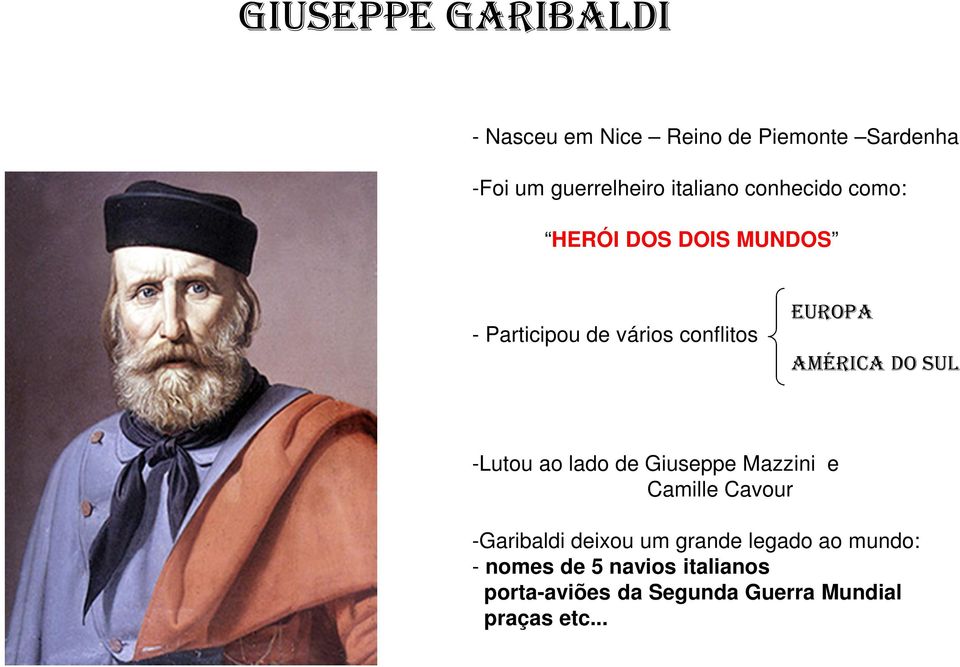 AMÉRICA DO SUL -Lutou ao lado de Giuseppe Mazzini e Camille Cavour -Garibaldi deixou um