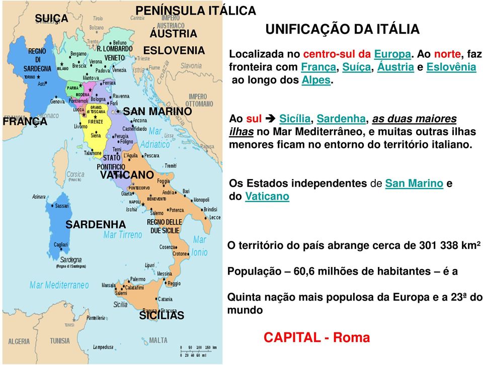 FRANÇA SAN MARINO Ao sul Sicília, Sardenha, as duas maiores ilhas no Mar Mediterrâneo, e muitas outras ilhas menores ficam no entorno do