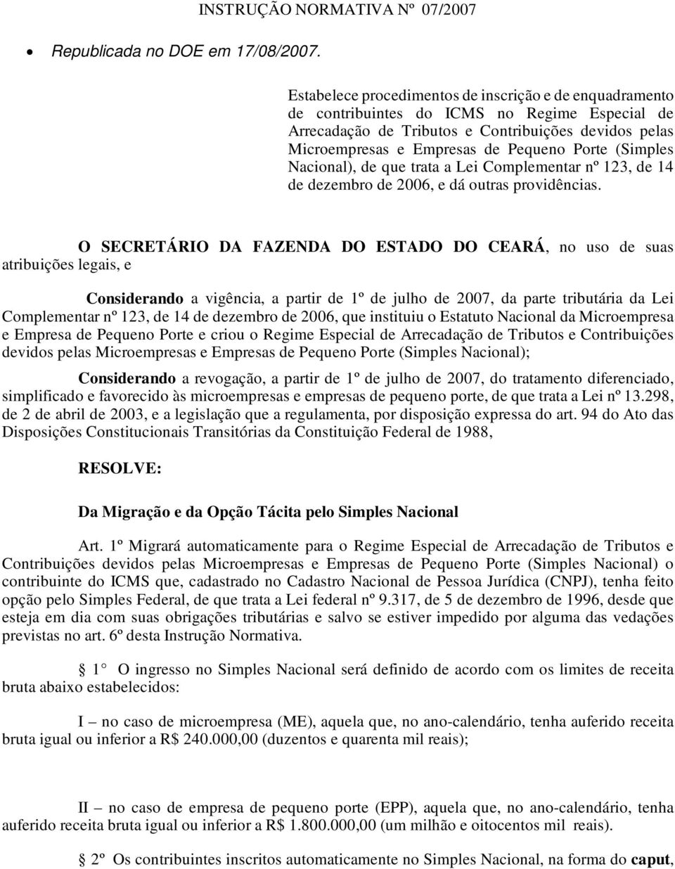 Microempresas e Empresas de Pequeno Porte (Simples Nacional), de que trata a Lei Complementar nº 123, de 14 de dezembro de 2006, e dá outras providências.