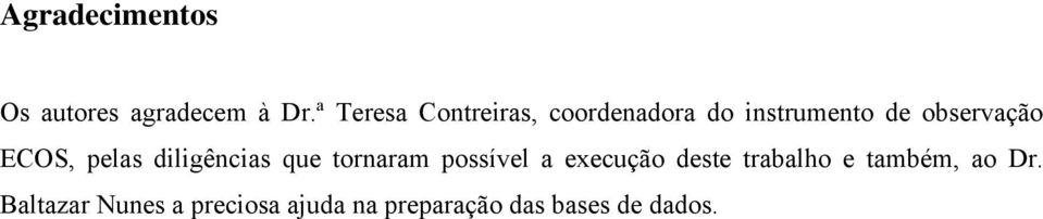 ECOS, pelas diligências que tornaram possível a execução deste