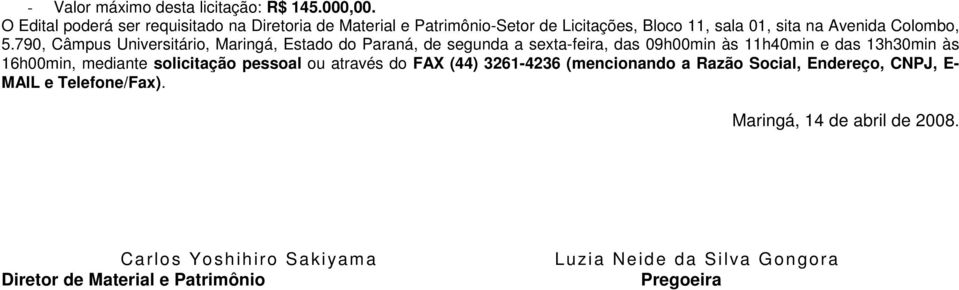 790, Câmpus Universitário, Maringá, Estado do Paraná, de segunda a sexta-feira, das 09h00min às 11h40min e das 13h30min às 16h00min, mediante