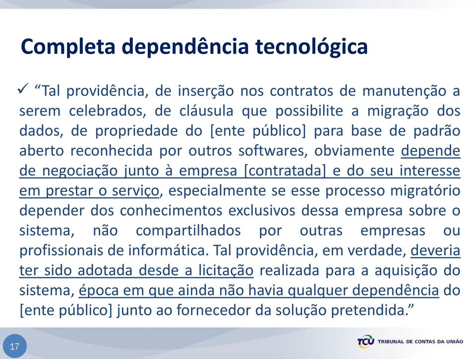 esse processo migratório depender dos conhecimentos exclusivos dessa empresa sobre o sistema, não compartilhados por outras empresas ou profissionais de informática.