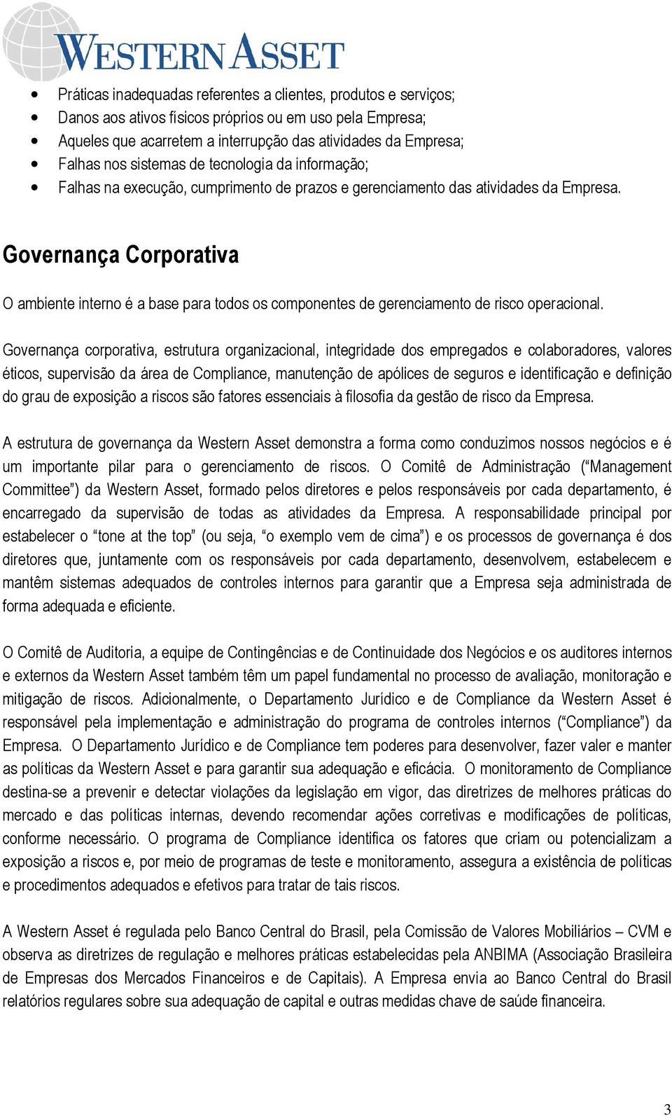 Governança Corporativa O ambiente interno é a base para todos os componentes de gerenciamento de risco operacional.