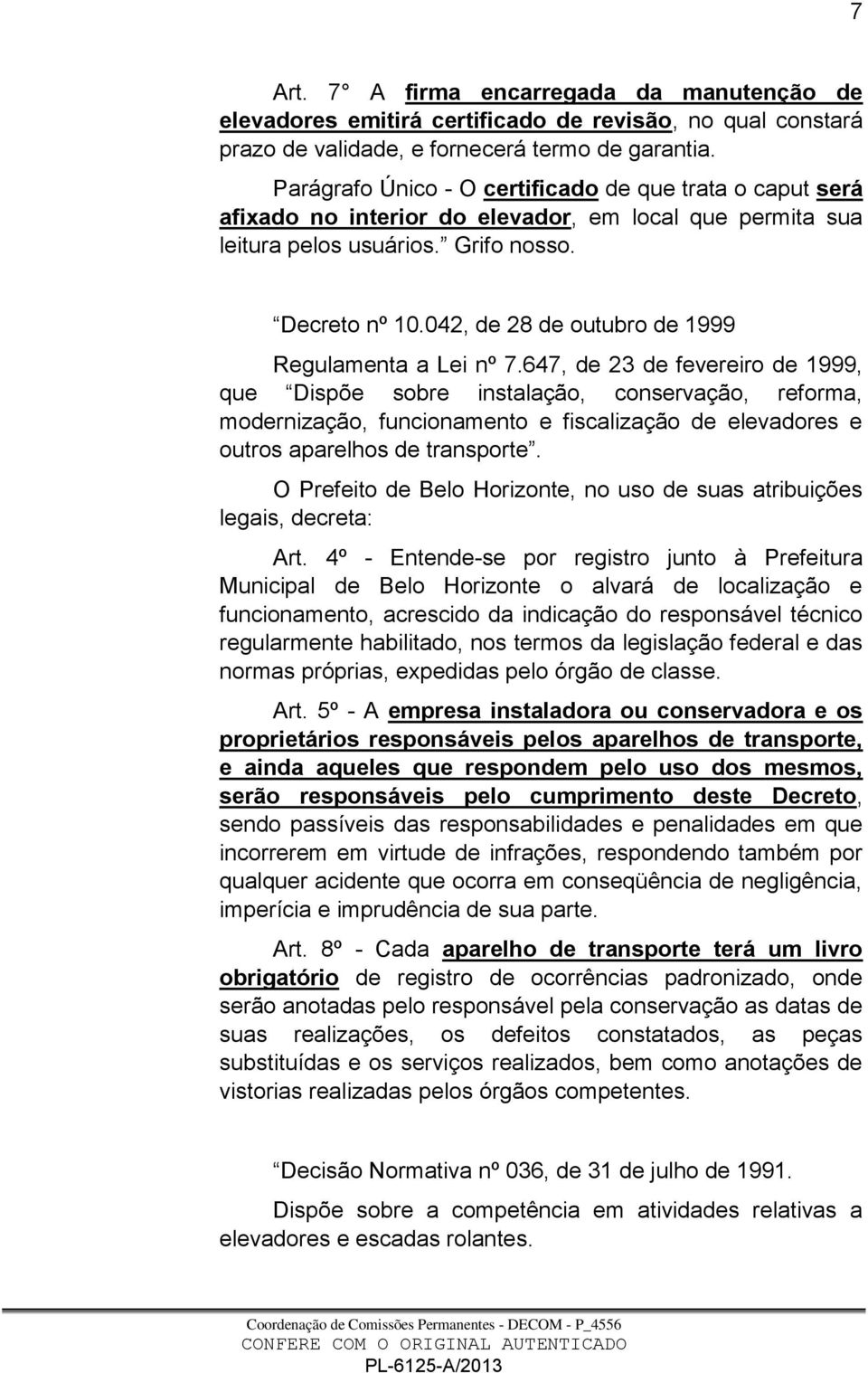 042, de 28 de outubro de 1999 Regulamenta a Lei nº 7.