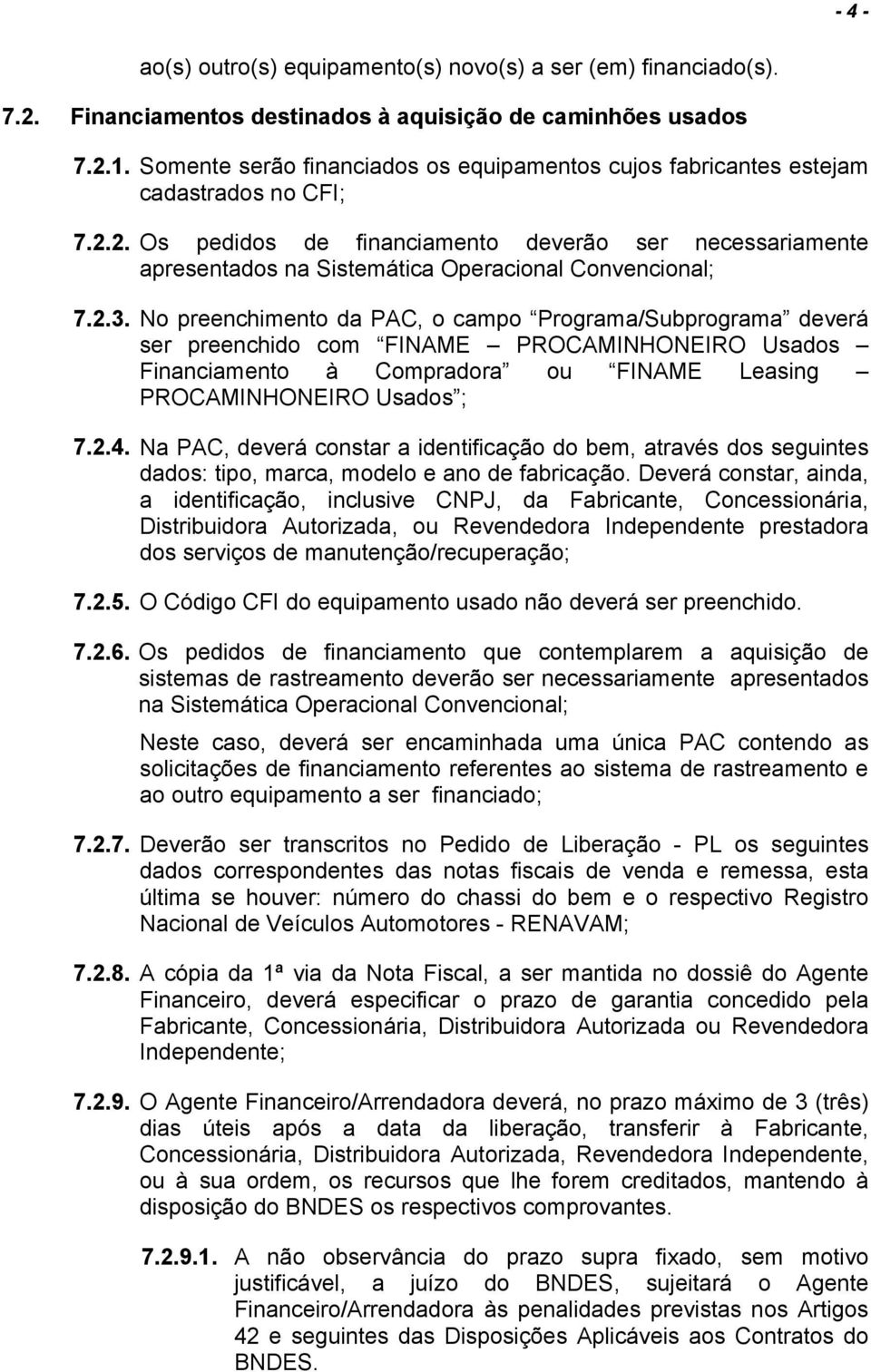 2. Os pedidos de financiamento deverão ser necessariamente apresentados na Sistemática Operacional Convencional; 7.2.3.