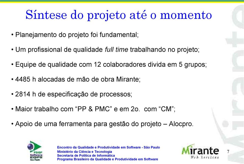 5 grupos; 4485 h alocadas de mão de obra Mirante; 2814 h de especificação de processos; Maior