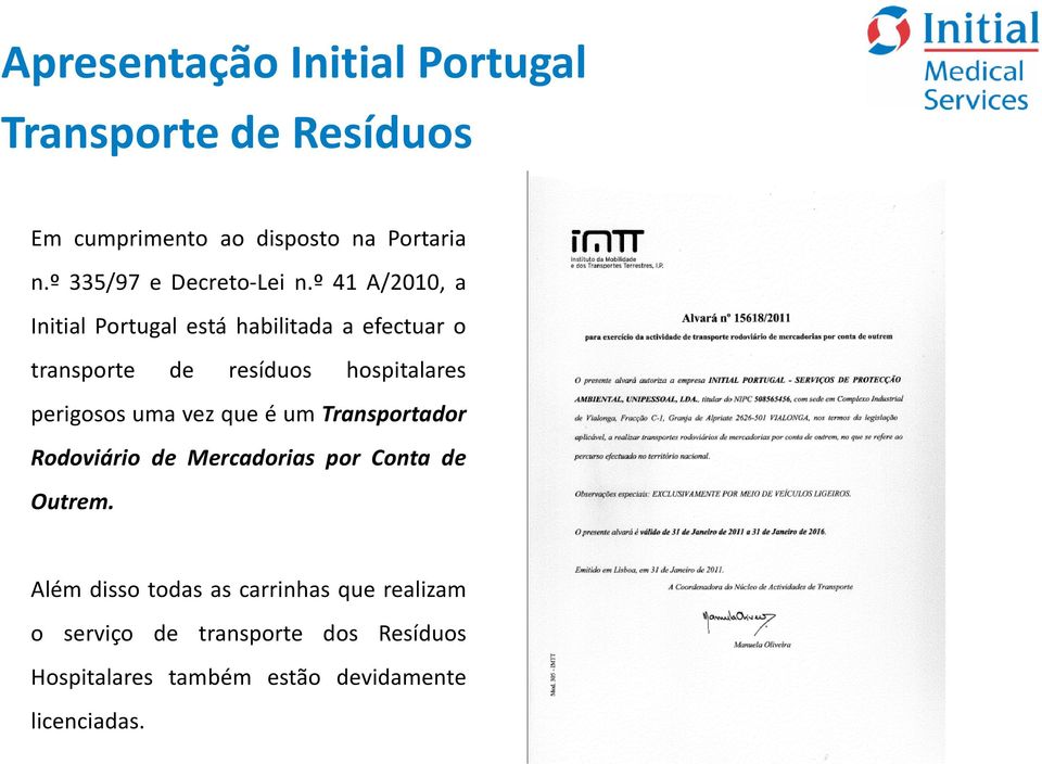 º 41 A/2010, a Initial Portugal está habilitada a efectuar o transporte de resíduos hospitalares perigosos