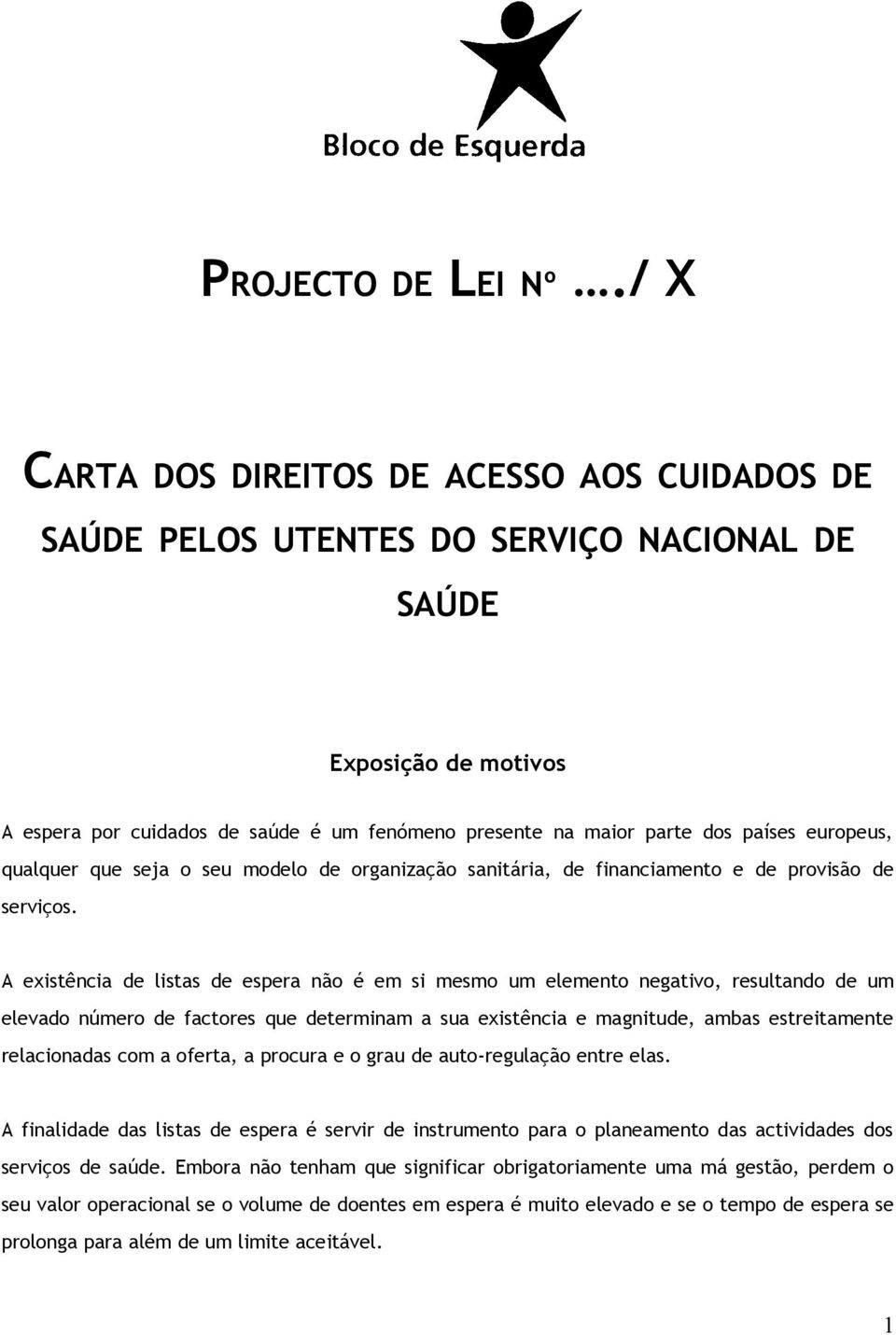 europeus, qualquer que seja o seu modelo de organização sanitária, de financiamento e de provisão de serviços.