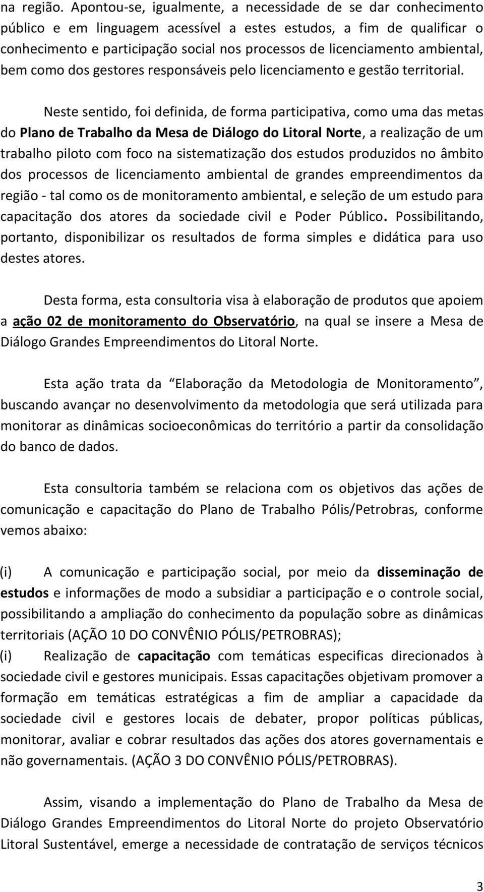 ambiental, bem como dos gestores responsáveis pelo licenciamento e gestão territorial.